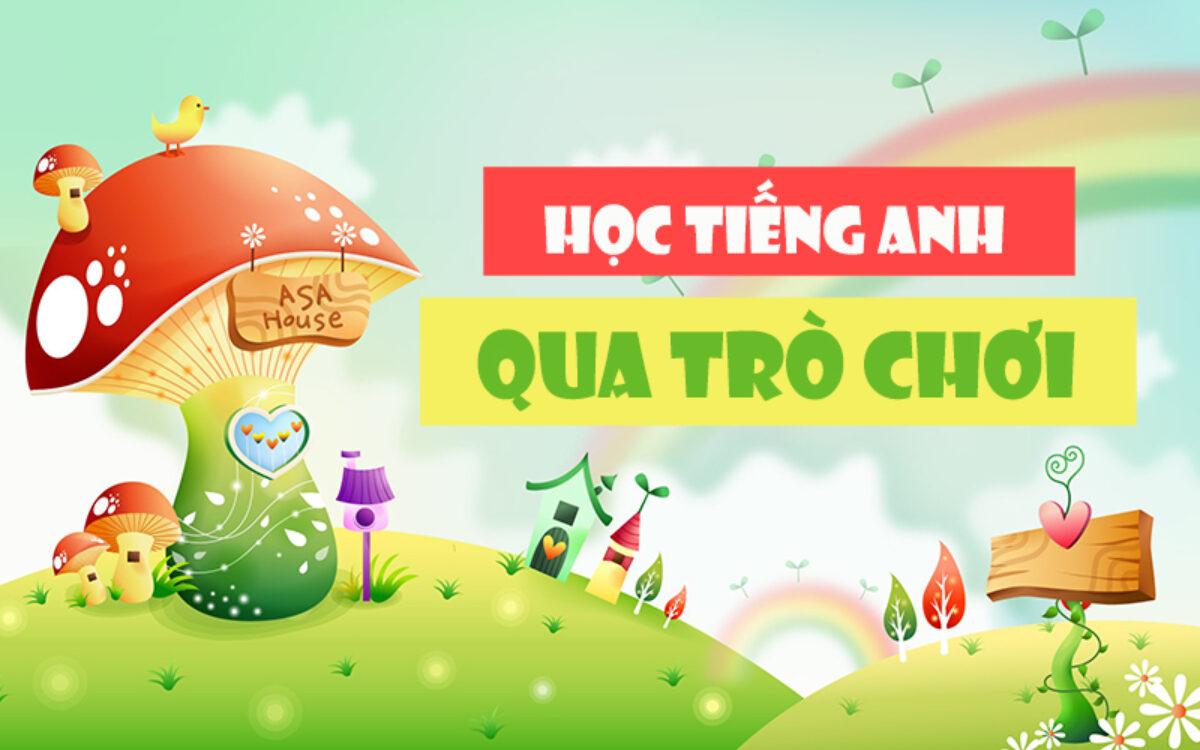 Học bằng chơi trò chơi về tiếng Anh là một phương pháp